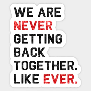We are never getting back together. Like ever. | 22 T-shirt | sequins effect Sticker